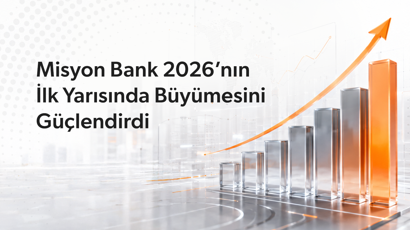 Misyon Bank 2026’nın İlk Yarısında Büyümesini Güçlendirdi